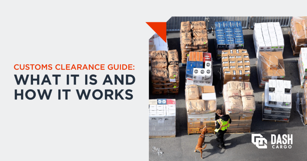 Customs Clearance Guide: What It Is And How It Works